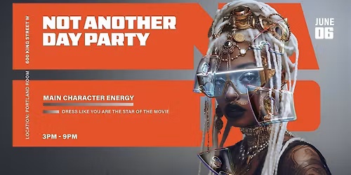 NOT ANOTHER DAY PARTY - MAIN CHARACTER ENERGY