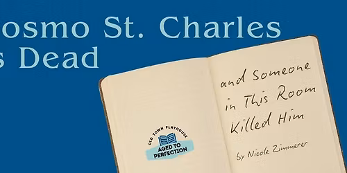 OTP Aged to Perfection presents: Cosmo St. Charles Is Dead and Someone in This Room Killed Him