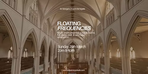 Floating Frequencies Multi-instrumental Sound Bath at St George\u2019s Church (heated), Ramsgate 29th Mar