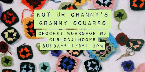 Not Ur Granny's Granny Squares: Crochet Workshop with Ur Local Hookr