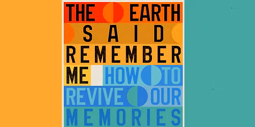 Science On Tap - The Earth Said Remember Me: How to Revive Our Memories and Restore the Planet at Alberta Rose Theatre
