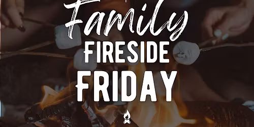 Family Fireside Friday