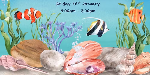Fri 16th Jan: Under The Sea School Holiday Workshop