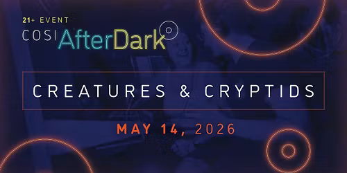 COSI After Dark: Creatures & Cryptids