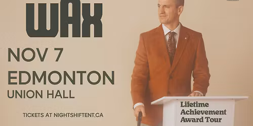 WAX @ Union Hall \u2022 EDMONTON