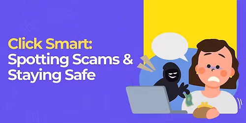 Click Smart: Spotting Scams & Staying Safe