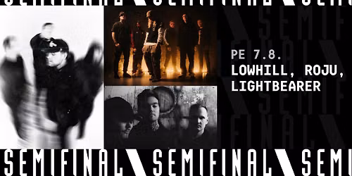 Lowhill, Roju, Lightbearer \/ Semifinal