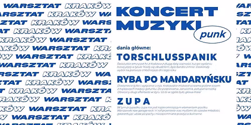 KONCERT MUZYKI PUNK: TORSCHLUSSPANIK, ZUPA, RYBA PO MANDARY\u0143SKU || WARSZTAT, KRAK\u00d3W