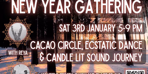 Sat 3rd Jan 5-9pm New Year Gathering - Cacao Circle, Ecstatic Dance + Sound Journey with Reya + Amy