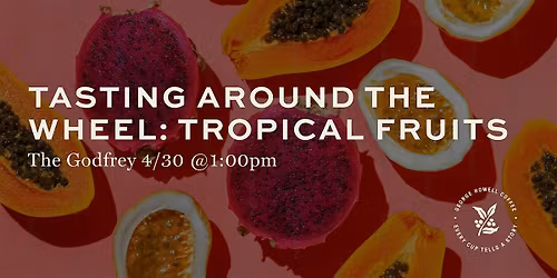 Tasting Around the Wheel: Tropical Fruits