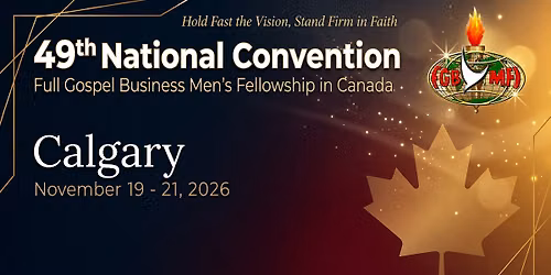 49th National Convention of the Full Gospel Business Men\u2019s Fellowship in Canada