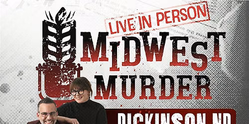 Midwest M**der Podcast LIVE in Dickinson, ND