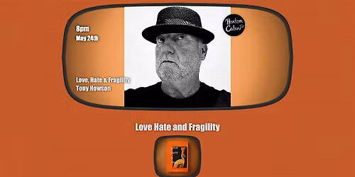 Love, Hate & Fragility : A Poetry & Music Evening with Tony Howson