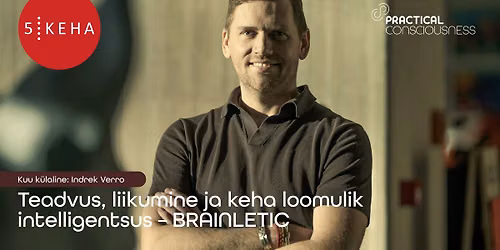 KUU K\u00dcLALINE: Indrek Verro: Teadvus, liikumine ja keha loomulik intelligentsus \u2013 BRAINLETIC