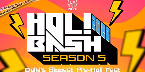 Holi Bash: Season 5 - Delhi's Biggest Pre Holi festival
