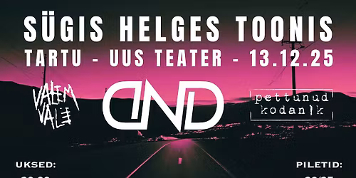 S\u00dcGIS HELGES TOONIS: DND + Valem Vale + Pettunud Kodanik @ Uus Teater, Tartu