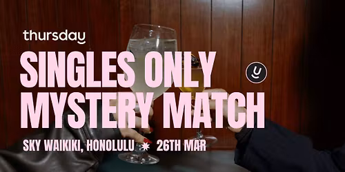 THURSDAY | MYSTERY MATCH MAKING | HONOLULU