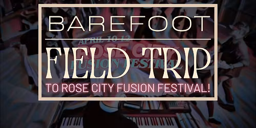 No Barefoot Fusion \u2014 it\u2019s a Field Trip to Rose City Fusion Festival!