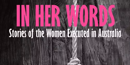 In Her Words: Stories of the Executed Women of Australia