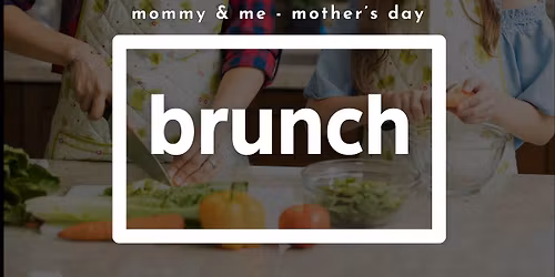 Mommy & Me Cooking Class: Mother\u2019s Day Brunch