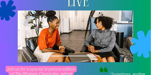 She Is Undefeated Inc., Presents: The Mommy Chronicles Live