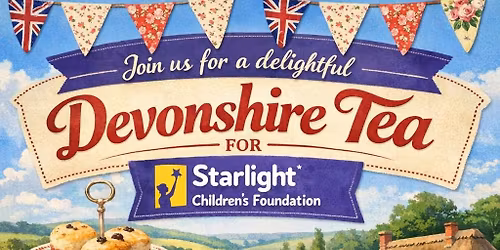 DEVONSHIRE TEA for STARLIGHT CHILDREN'S FOUNDATION