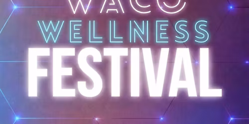 Waco Wellness Festival | Spring Edition