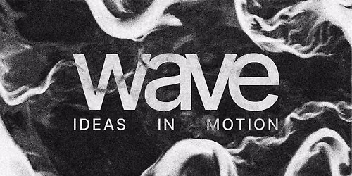 WAVE: Ideas in Motion #8