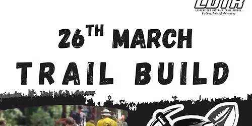 LDTR Trail Build 26th March