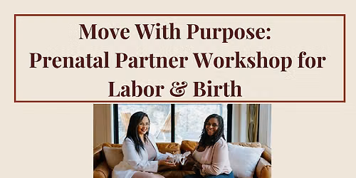 Move With Purpose: Prenatal Partner Workshop for Labor & Birth