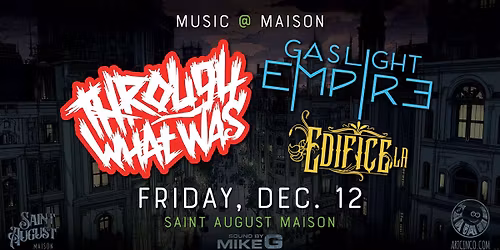 MUSIC@MAISON: Through What Was, Gaslight Empire, & Edifice LA
