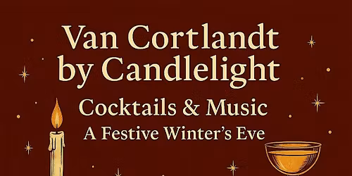 Van Cortlandt by Candlelight- Cocktails and Music: A Festive Winter's Eve