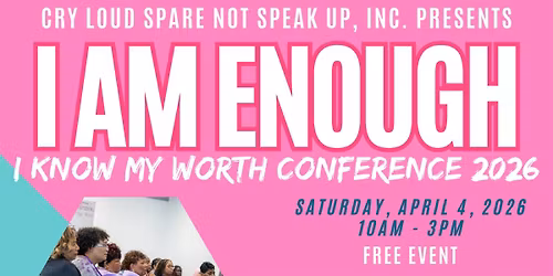 5th Annual: I AM ENOUGH, I KNOW MY WORTH CONFERENCE 2026