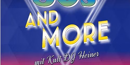 BEST OF 80s AND MORE mit DJ Heiner 