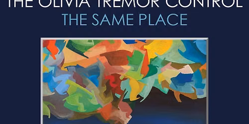 The Olivia Tremor Control The Same Place Release Party | NO RSVP REQUIRED