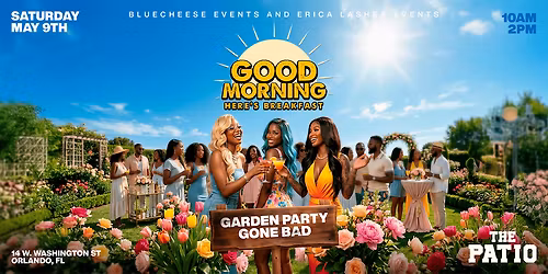 GOOD MORNING, HERE'S BREAKFAST "GARDEN PARTY GONE BAD" AT THE PATIO