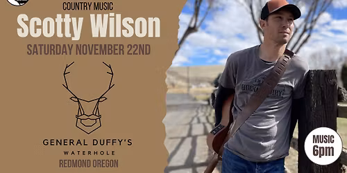 Scotty Wilson Live at General Duffy's Waterhole - Redmond, OR