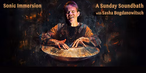 Sonic Immersion - a Sunday Soundbath