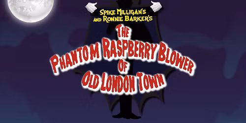 SPIKE MILLIGAN'S AND RONNIE BARKER'S THE PHANTOM RASPBERRY BLOWER OF OLD LONDON TOWN