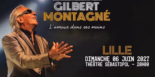 Gilbert Montagn\u00e9 \u00b7 Th\u00e9\u00e2tre S\u00e9bastopol, Lille \u00b7 06\/06\/27