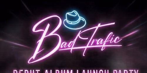 Bad Trafic Album Launch Party