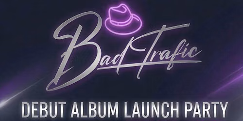 Bad Trafic Album Launch Party
