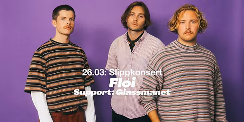 Fl\u00f8i \u2013 slippkonsert + supp. Glassmanet | Parkteatret 