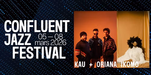 \u00ab Jazz not Jazz \u00bb avec KAU + Oriana Ikomo \u2022 Confluent Jazz Festival 2026