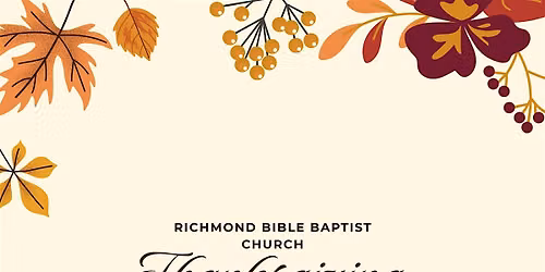 RICHMOND BIBLE BAPTIST CHURCH THANKSGIVING SERVICE AND LUNCH