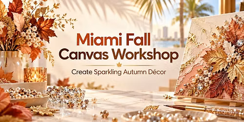 Miami Fall Canvas Workshop: Create Sparkling Autumn D\u00e9cor