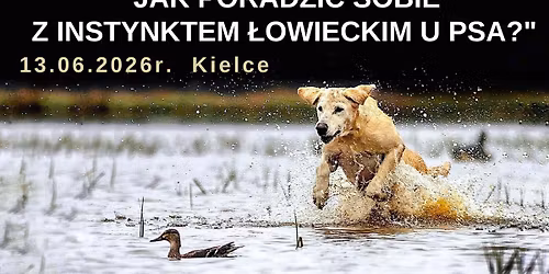 "Jak poradzi\u0107 sobie z instynktem \u0142owieckim u psa?" - Kielce 13.06.2026r. 