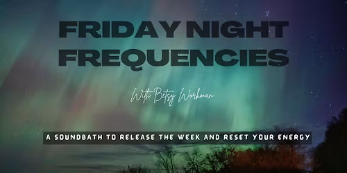 Friday Night Frequencies - A Soundbath to Release the Week