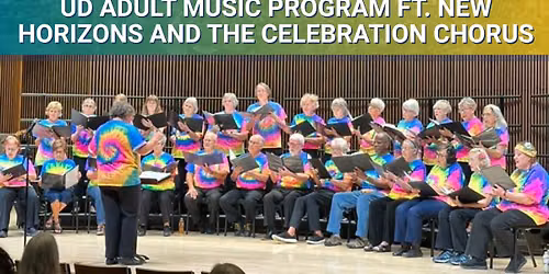 UD Adult Music Program ft. New Horizons and the Celebration Chorus