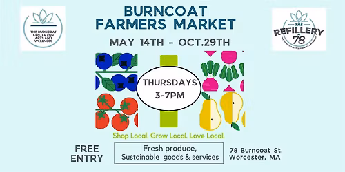 Burncoat Farmers Market  May 14-Oct 29th, Thursdays from 3-7pm at BCAW